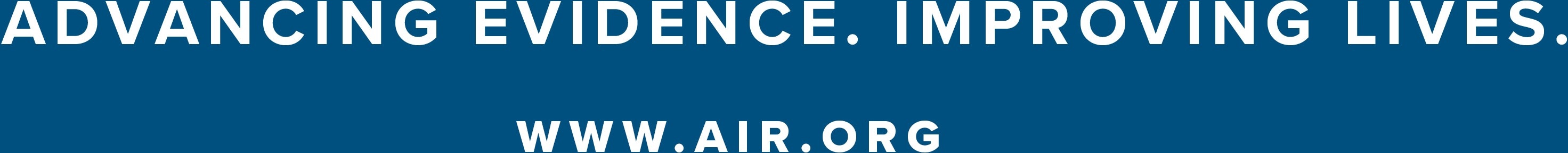 ADVANCING EVIDENCE. IMPROVING LIVES. WWW.AIR.ORG